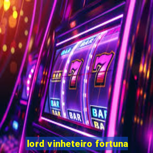 lord vinheteiro fortuna